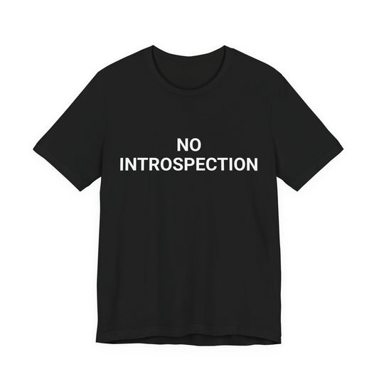 No Introspection - Unisex Tee